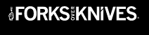 FORKS OVER KNIVES
